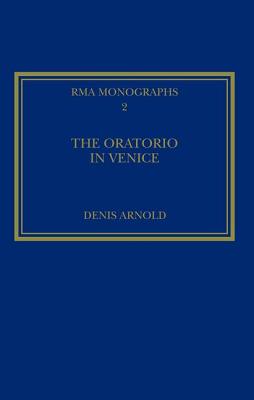 Image for The Oratorio in Venice (Royal Musical Association Monographs) The Oratorio in Venice (Royal Musical Association Monographs)