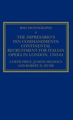 The Impresario's Ten Commandments: Continental Recruitment for Italian Opera in London 1763-64 (Royal Musical Association Monographs)
