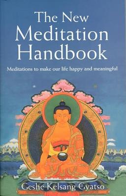 The New Meditation Handbook: Meditations to Make Our Life Happy and Meaningful
