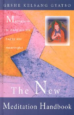 The New Meditation Handbook: Meditations to Make Our Life Happy and Meaningful