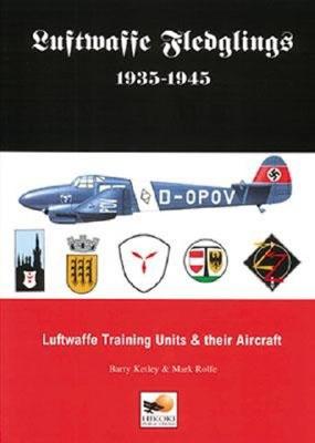 Image for Luftwaffe Fledglings 1935-1945: Luftwaffe Training Units & Their Aircraft. Luftwaffe Fledglings 1935-1945: Luftwaffe Training Units & Their Aircraft.