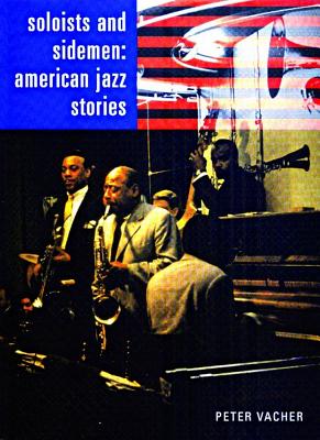 Soloists and Sidemen: American Jazz Stories