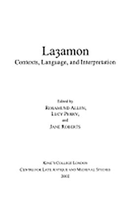 Layamon: Contexts, Language, and Interpretation (Kings College London Medieval Studies (KCLMS)) (Volume 19)