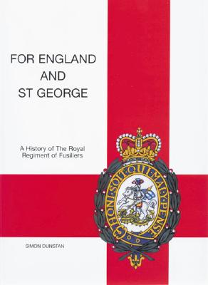 For England and St George: A History of the Royal Regiment of Fusiliers