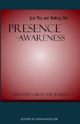 Presence-Awareness: Just This and Nothing else