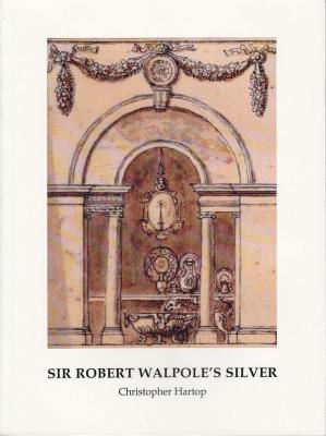 Sir Robert Walpole's Silver: Special issue of Silver Studies, no. 30