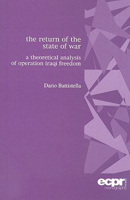 The Return of the State of War: A Theoretical Analysis of Operation Iraqi Freedom (ECPR Monographs Series)