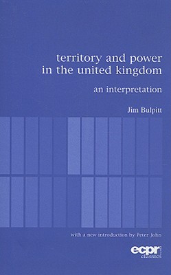 Territory and Power in the United Kingdom: An Interpretation (ECPR Classics Series)