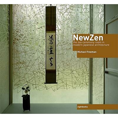 NewZen -- the Tea-Ceremony Room in Modern Japanese Architecture