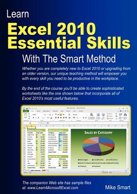 Learn Excel 2010 Essential Skills with The Smart Method: Courseware Tutorial for Self-Instruction to Beginner and Intermediate Level