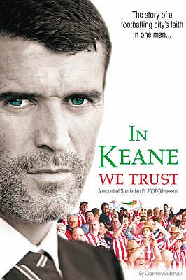 In Keane We Trust: The Story of a Footballing City's Faith in One Man Anderson, Graeme