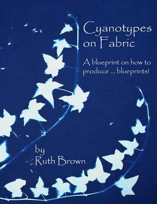 Cyanotypes on Fabric: A blueprint on how to produce . blueprints!