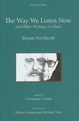 The Way We Listen Now and Other Writings on Music (Poetics of Music)