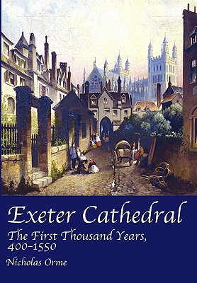 Exeter Cathedral: The First Thousand Years, 400-1550