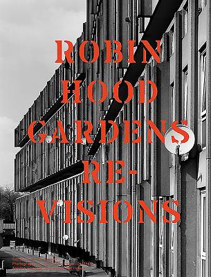 Robin Hood Gardens : Re-Visions (Twentieth Century Building Studies no. 1)