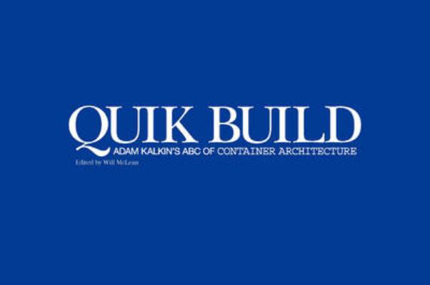 Quik Build:Adam Kalkin's ABC of Container Architecture