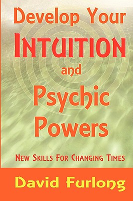 Develop Your Intuition and Psychic Powers