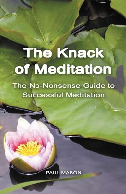 Image for The Knack of Meditation: The No-Nonsense Guide to Successful Meditation