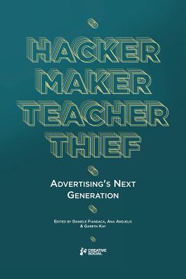Image for Hacker, Maker, Teacher, Thief: Advertising's Next Generation