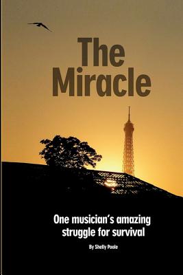 Image for The Miracle: One Musician's Amazing Struggle For Survival: One Musician's Amazing Struggle For Survival (Volume 1)