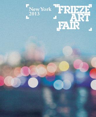 Frieze New York 2013 Catalog (Frieze Art Fair New York)
