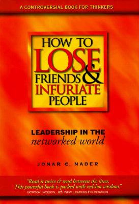How to Lose Friends and Infuriate People: Leadership in the Networked World