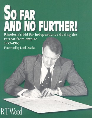 So Far And No Further: Rhodesia's Bid for Independence During the retreat from Empire 19591965 (Signed and Inscribed by the author)