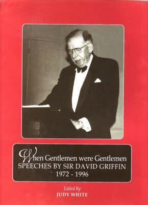 When Gentlemen Were Gentlemen: Speeches By Sir David Griffin 1972-1996