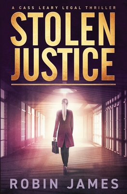 STOLEN JUSTICE: A CASS LEARY LEGAL THRILLER