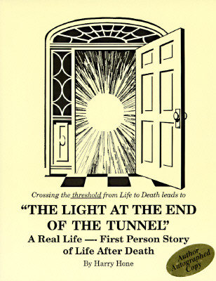 Light at the End of the Tunnel: A Real Life - First Person Story of Life After Death
