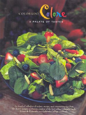 Colorado Colore: A Palate of Tastes (Celebrating Twenty Five Years of Culinary Artistry)