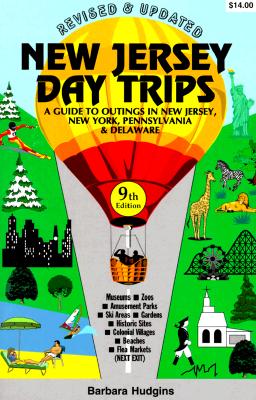 New Jersey Day Trips : A Guide to Outings In New Jersey, New York, Pennsylvania & Delaware, 9th Edition