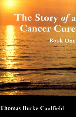 The Story of a Cancer Cure [Hardcover] Thomas Burke Caulfield