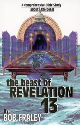 Image for The Beast of Revelation 13: Acomprehensive Bible Study About the Beast