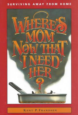 Image for Where's Mom Now That I Need Her?: Surviving Away from Home