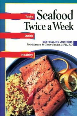 Seafood: Twice a Week; Tasty, Quick, Healthy