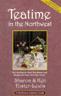 Teatime in the Northwest - 2nd Edition (Northwest Gourmet Guides)