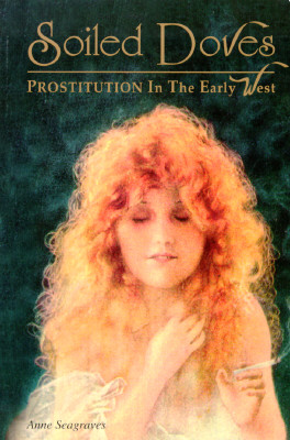 SOILED DOVES : PROSTITUTION IN THE EARLY WEST