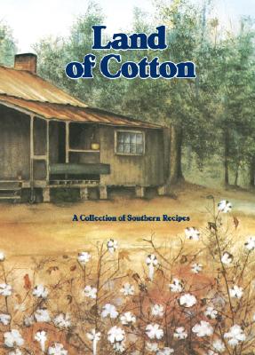 Land of Cotton: A Collection of Southern Recipes