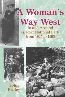 A Woman's Way West: In & Around Glacier National Park from 1925 to 1990