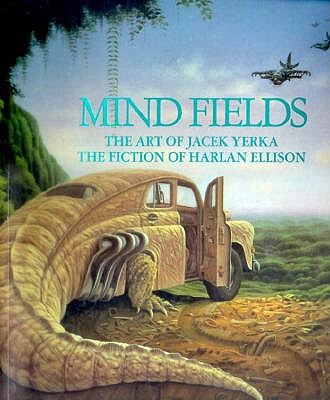 Mind Fields: The Art of Jacek Yerka, the Fiction of Harlan Ellison