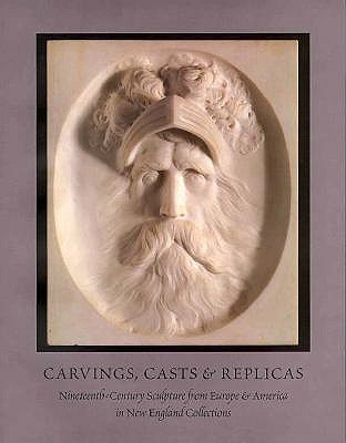 Carvings, Casts, & Replicas: NineteenthCentury Sculpture from Europe & America in New England Collections