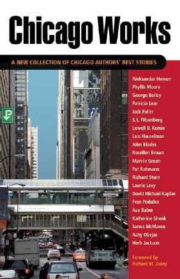 Chicago Works: A New Collection of Chicago Authors' Best Stories