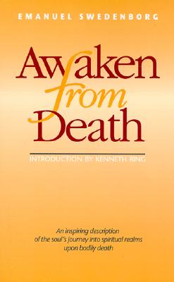 AWAKEN FROM DEATH: AN INSPIRING DESCRIPTION OF THE SOUL'S JOURNEY INTO SPIRITUAL REALMS UPON BODILY DEATH