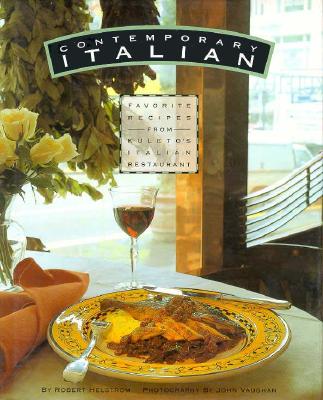 Contemporary Italian: Favorite Recipes from Kuleto's Italian Restaurant