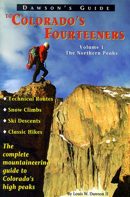 Dawson's Guide to Colorado's Fourteeners, Vol. 1: The Northern Peaks
