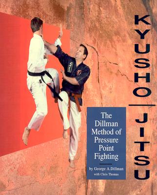 Kyusho-Jitsu: The Dillman Method of Pressure Point Fighting [Paperback] Thomas, Chris; Dillman, George and Dillman