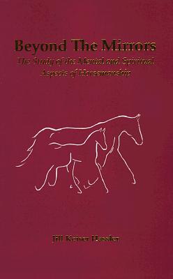 Image for Beyond the Mirrors: The Study of the Mental and Spiritual Aspects of Horsemanship