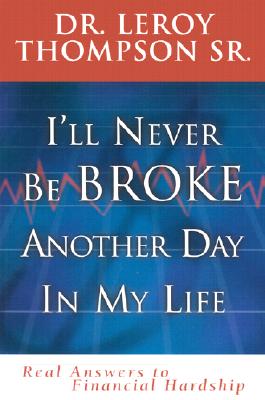 I'll Never Be Broke Another Day in My Life: Real Answers to Financial Hardships