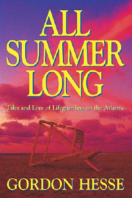 Image for All Summer Long: Tales And Lore Of Lifeguarding On The Atlantic All Summer Long: Tales And Lore Of Lifeguarding On The Atlantic